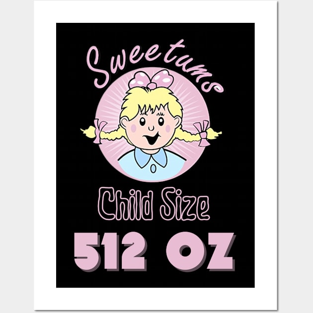 Sweetums Child Size 512 OZ Wall Art by SillyShirts